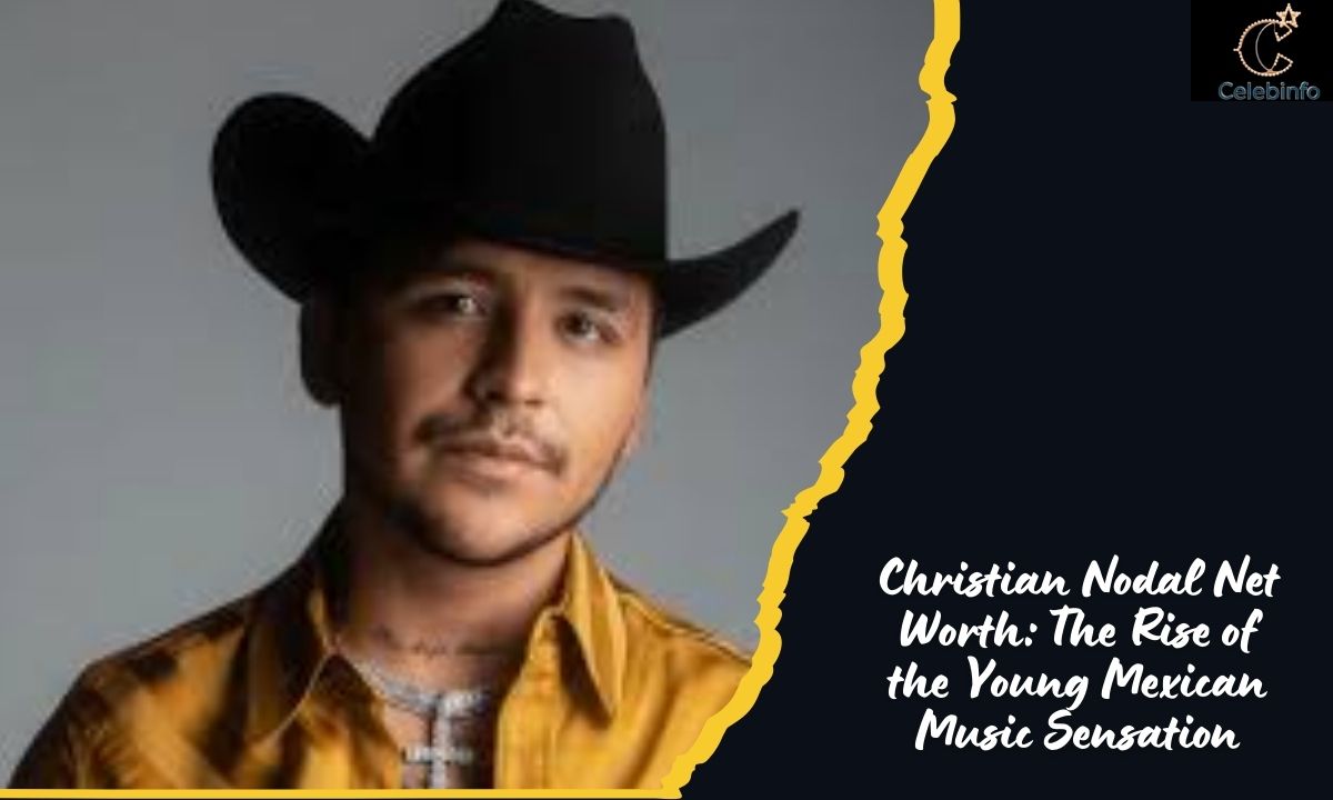 Christian Nodal Net Worth: The Rise of the Young Mexican Music Sensation